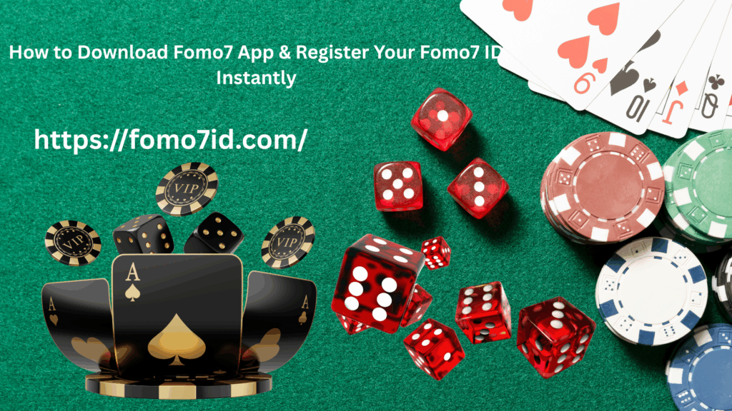 A green table background showing playing cards, colorful chips, red dice, and VIP tokens, with text displaying “How to Download Fomo7 App & Register Your Fomo7 ID Instantly” and the URL https://fomo7id.com/ .